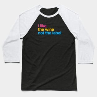 I like the wine not the label – Pansexual Pride LGBTQ Equality Baseball T-Shirt